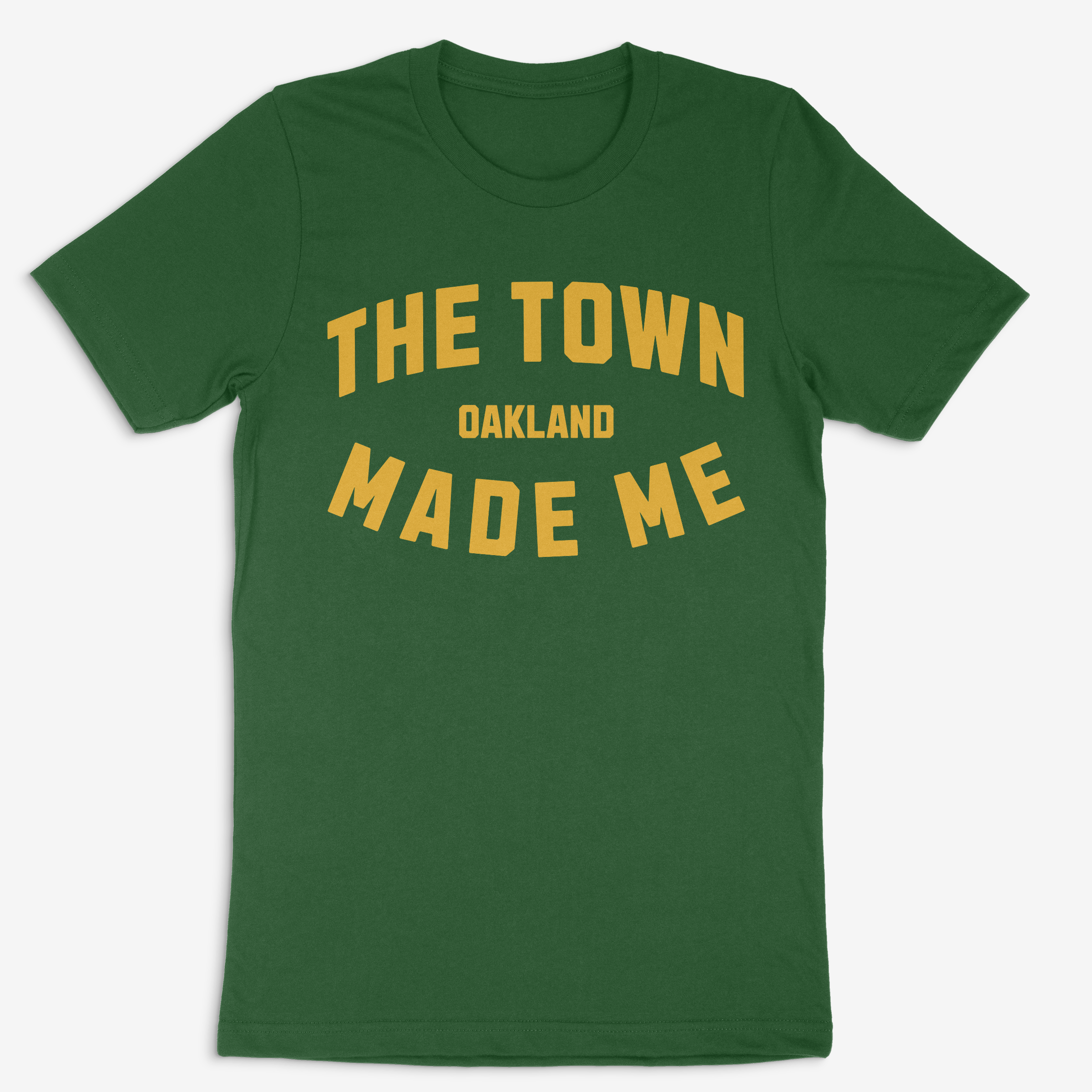 The Town Made Me - Oakland. Evergreen T-Shirt