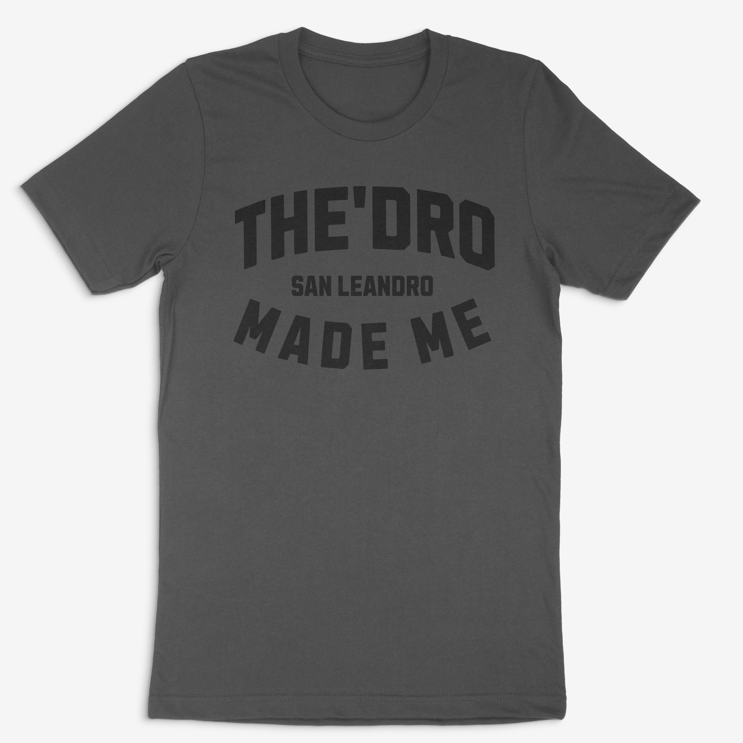 THE 'DRO MADE ME - SAN LEANDRO. ASPHALT T-Shirt
